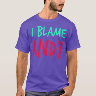 I Blame Andy Friends First Name Buddy Nickname Per T-Shirt