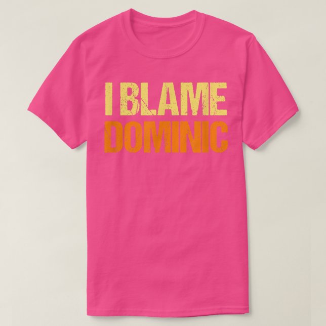 I Blame Dominic Funny Friends Humor Buddy Know It  T-Shirt (Design Front)