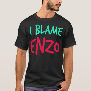 I Blame Enzo Friends First Name Buddy Nickname Per T-Shirt