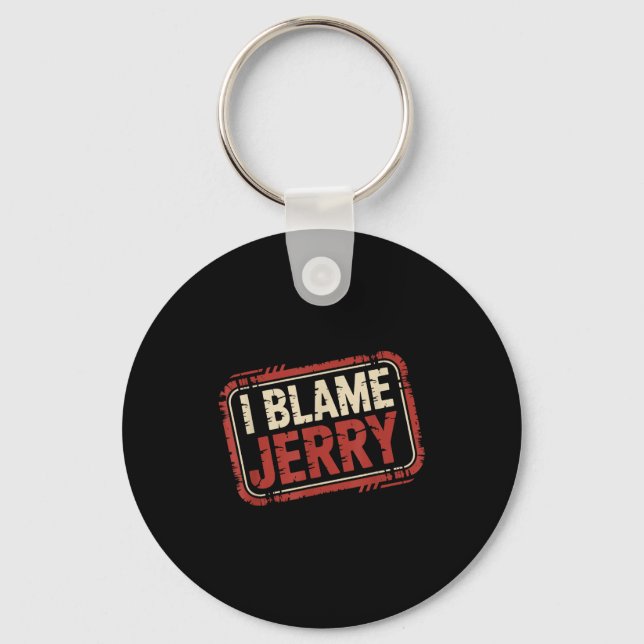 I blame jerry  keychain (Front)