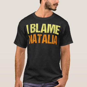 I Blame Natalia Funny Friends Humor Buddy Know It T-Shirt