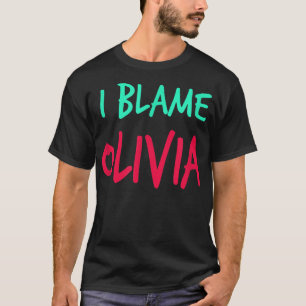 I Blame Olivia Friends First Name Buddy Nickname T-Shirt