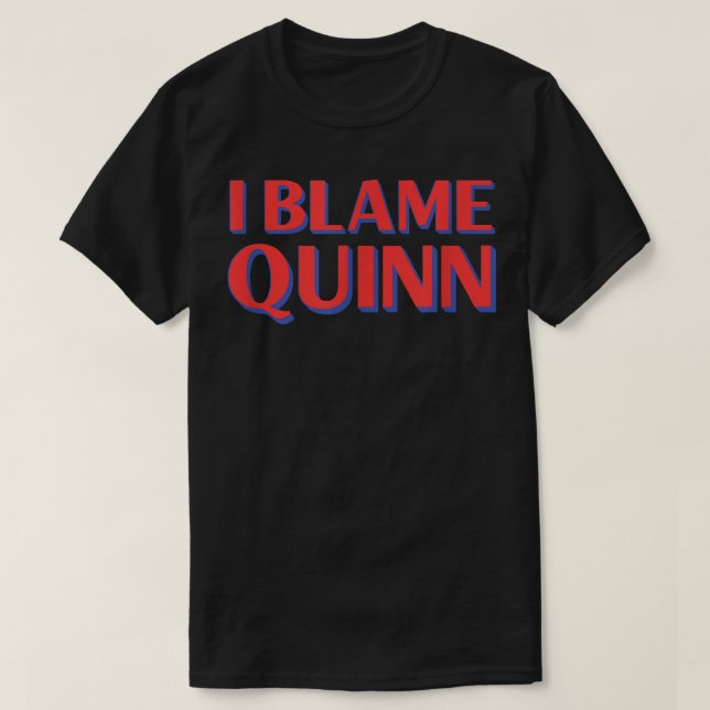 I Blame Quinn Friends Name Buddy Nickname Funny Pe T-Shirt (Design Front)