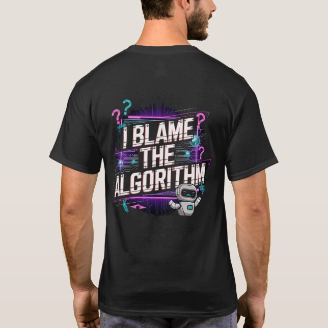 🤖I Blame The Algorithm Digital Content Creators   T-Shirt (Back)
