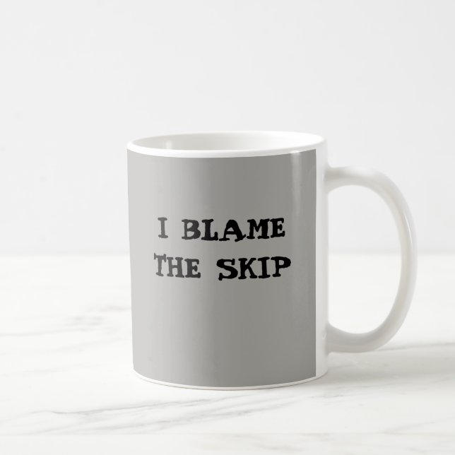 I Blame The Skip Bowls Mug (Right)