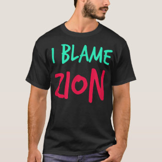 I Blame Zion Friends First Name Buddy Nickname Per T-Shirt