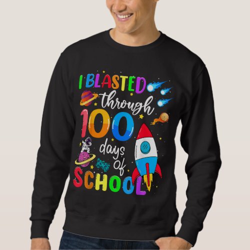 I Blasted Through 100 Days Of School 100th Day Tea Sweatshirt