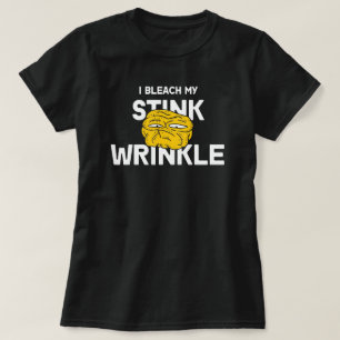 I Bleach My Stink Wrinkle Funny design – Humorous T-Shirt