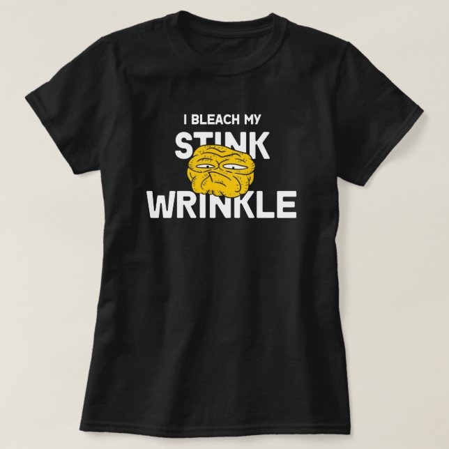 I Bleach My Stink Wrinkle Funny design – Humorous T-Shirt (Design Front)