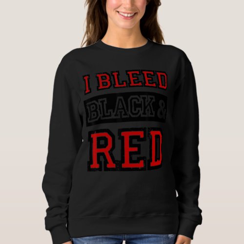 I Bleed Black  Red Sports Team Game Day 2 Sweatshirt