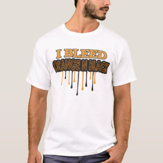 I Bleed Orange N Black T-Shirt
