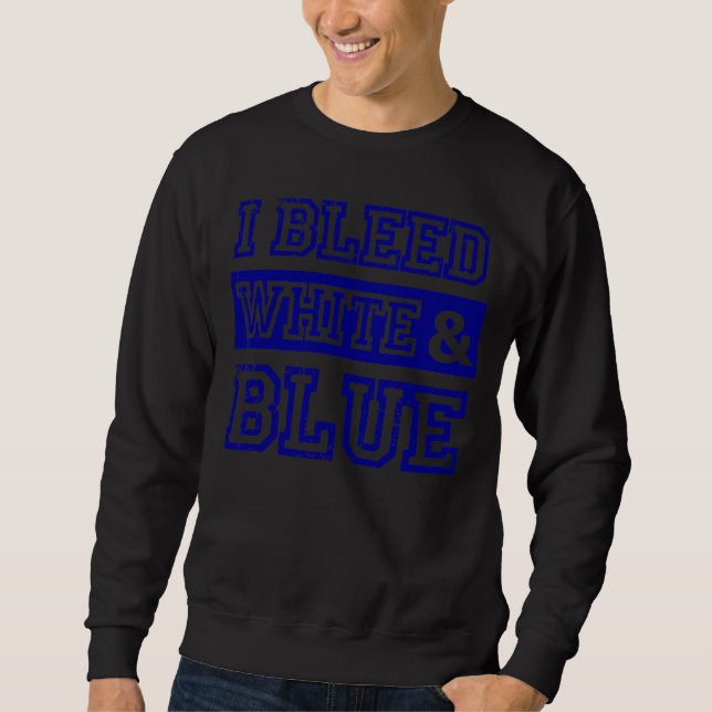 I Bleed White & Blue Sports Team Game Day 1 Sweatshirt (Front)
