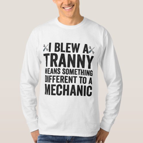 I Blew a Tranny Funny Auto Mechanic Repairman Gift T_Shirt