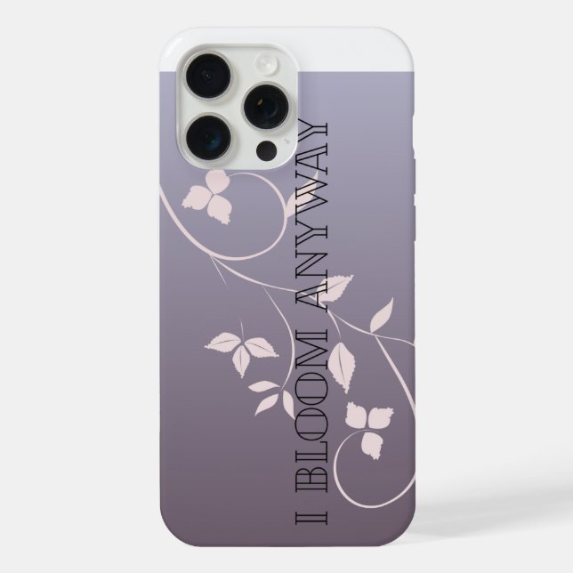 I Bloom Anyway Iphone Case (Back)