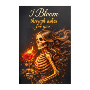 I Bloom Through Ashes for You – Acrylic Wall Art