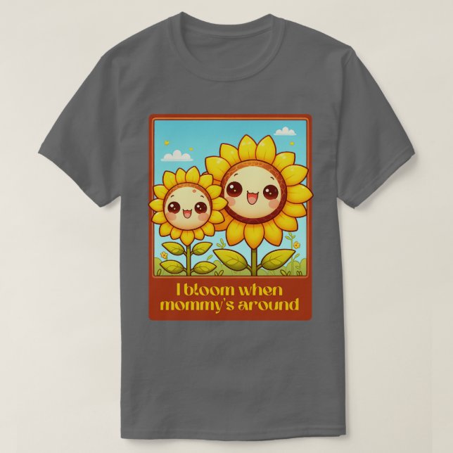 I Bloom When Mommys Around Mothers Day T-Shirt (Design Front)