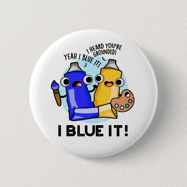 I Blue It Funny Artist Paint Pun  Button (Front)