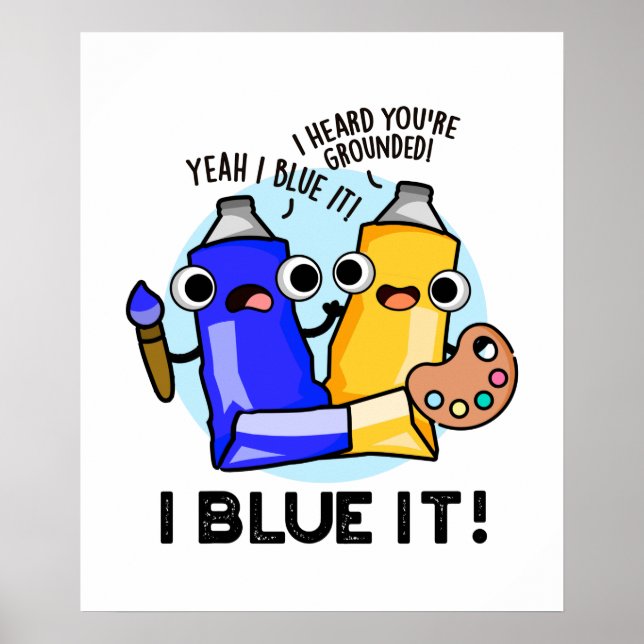 I Blue It Funny Artist Paint Pun  Poster (Front)