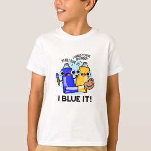 I Blue It Funny Artist Paint Pun  T-Shirt