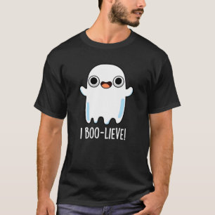 I Boo-lieve Funny Positive Ghost Pun Dark BG T-Shirt