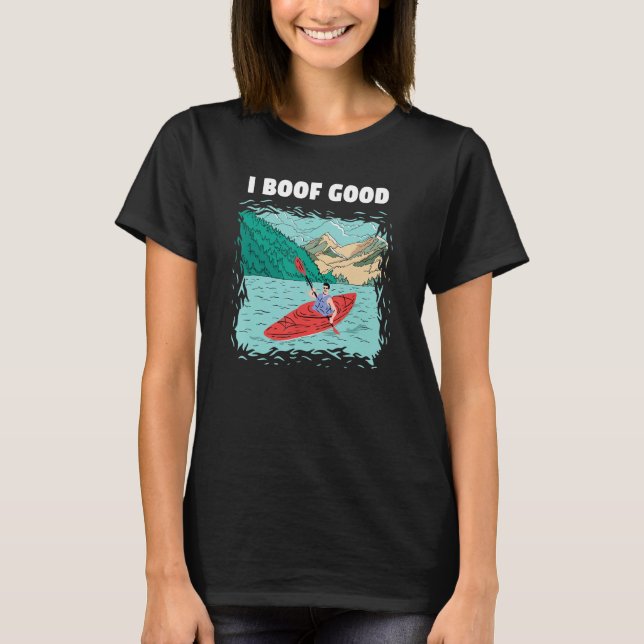 I Boof Good Whitewater Kayaking T-Shirt (Front)