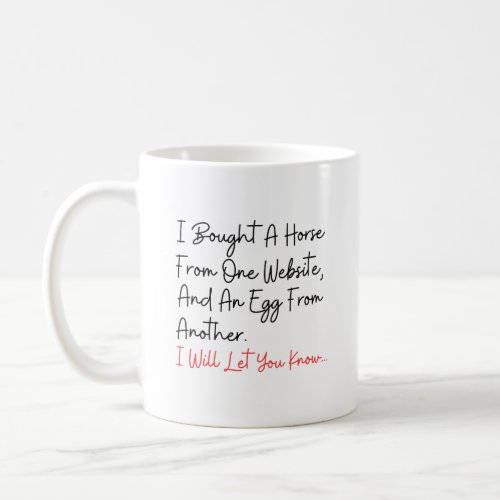 I Bought A Horse from One Website And An Egg Funny Coffee Mug