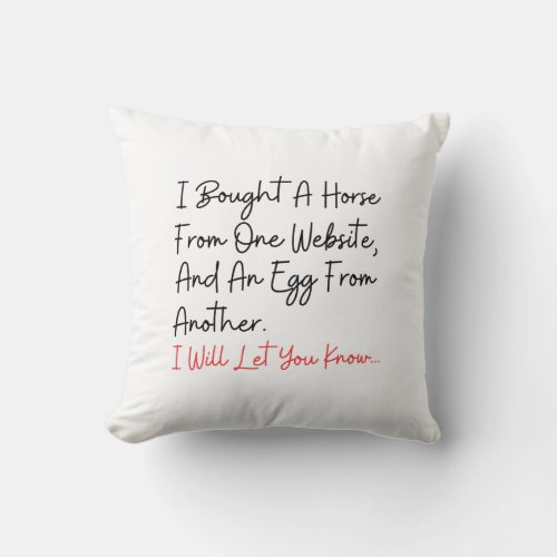 I Bought A Horse from One Website And An Egg Funny Throw Pillow