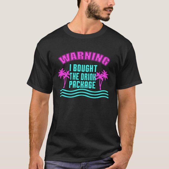 I Bought Drink Package  Warning T-Shirt (Front)