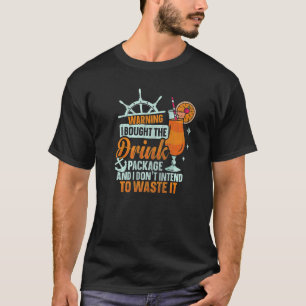 I Bought The Drink Package Cruise Ship Drinking T-Shirt