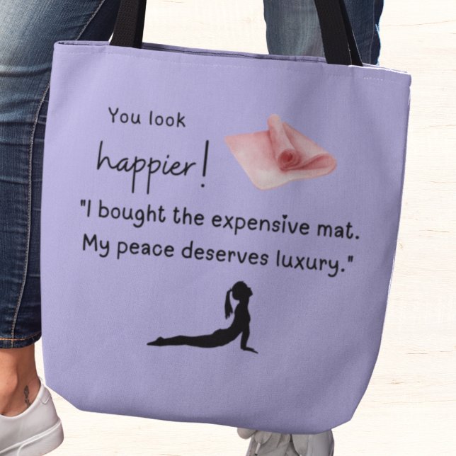 I bought the expensive yoga mat tote bag (You look happier! "I bought the expensive mat. My peace deserves luxury.")