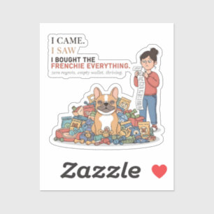 I Bought The Frenchie Everything Funny French Bull Sticker