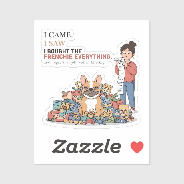 I Bought The Frenchie Everything Funny French Bull Sticker (Sheet)