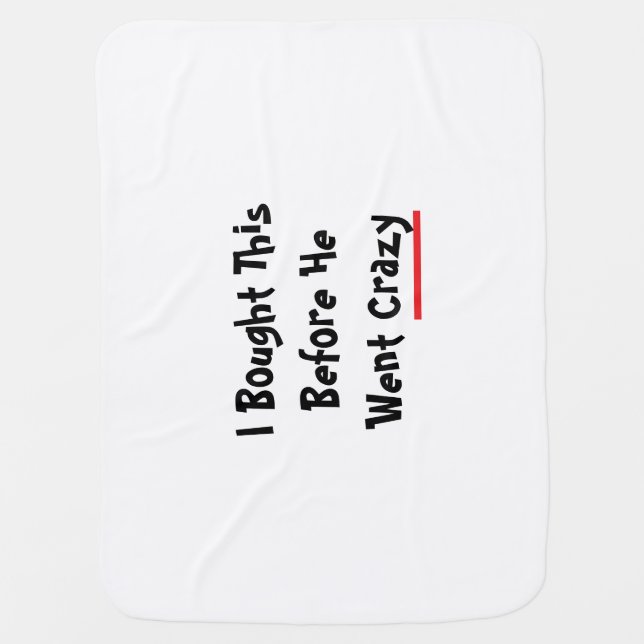 I bought this before he went crazy baby blanket (Front)