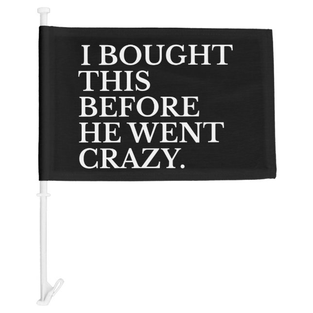 i bought this before he went crazy car flag (Front)