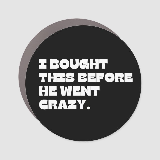 i bought this before he went crazy car magnet (Front)