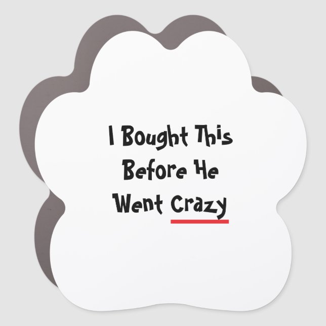 I bought this before he went crazy car magnet (Front)