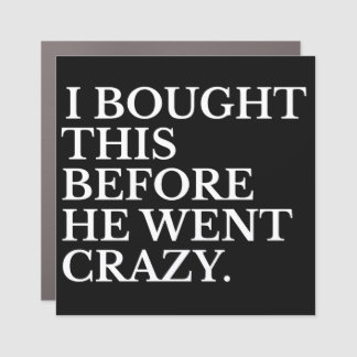 i bought this before he went crazy car magnet