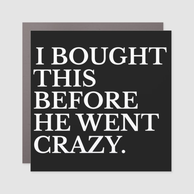 i bought this before he went crazy car magnet (Front)