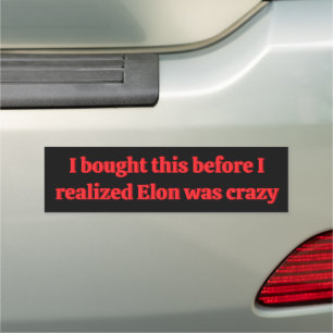 I bought This Car Before Elon Was Crazy Bumper Magnet