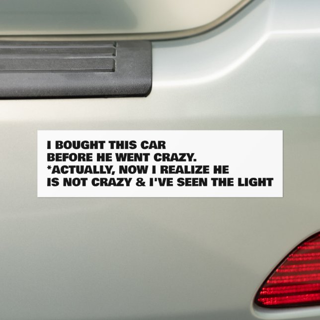 I Bought This Car Before He Went Crazy Updated Bumper Sticker (On Car)