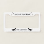 I Bought This Truck For My Horse 2 License Plate Frame at Zazzle