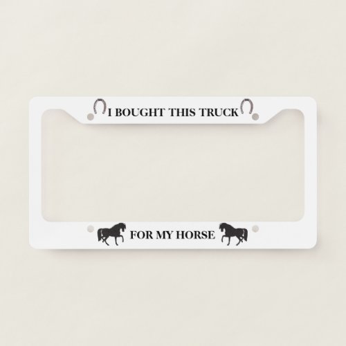 I Bought This Truck For My Horse 2 License Plate Frame