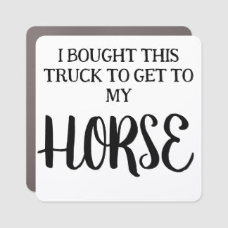 I bought this truck to get to my horse car Magnet