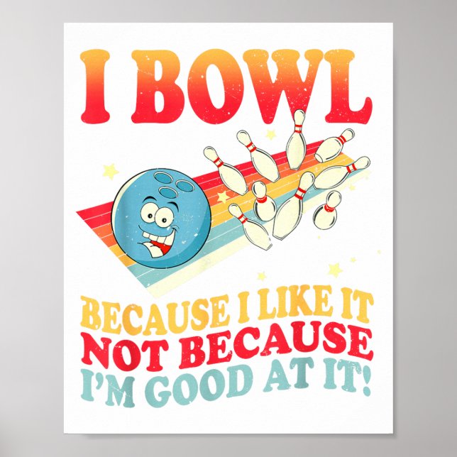 I Bowl Because I Like It Not Because I'm Good At I Poster (Front)