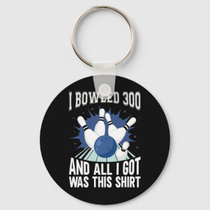 I Bowled 300 Bowler Funny Bowling  Keychain