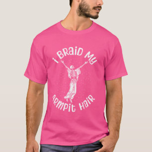 I Braid My Armpit Hair Funny Skeleton Joke Hallowe T-Shirt