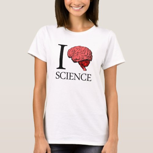 I Brain Science I Know science I Love Science T_Shirt