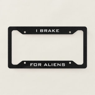I Brake for Aliens Funny Black License Plate Frame