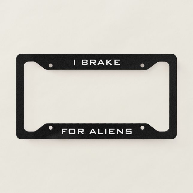 I Brake for Aliens Funny Black  License Plate Frame (Front)