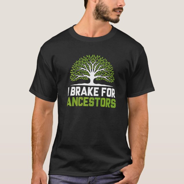 I Brake For Ancestors Genealogy Genealogist T-Shirt (Front)